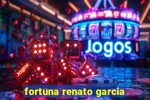 fortuna renato garcia